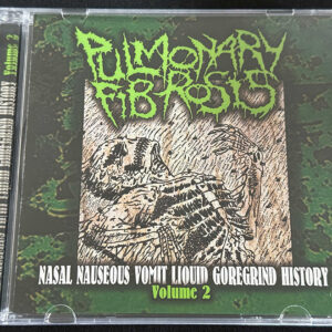 PULMONARY FIBROSIS  "Nasal Nauseous Vomit Liquid Goregrind History Volume 2"