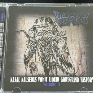 PULMONARY FIBROSIS  "Nasal Nauseous Vomit Liquid Goregrind History Volume 3"