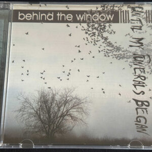 UNTIL MY FUNERALS BEGAN   "Behind The Window"